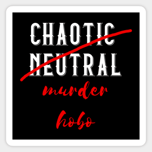 Chaotic Neutral but actually a Murder Hobo Sticker